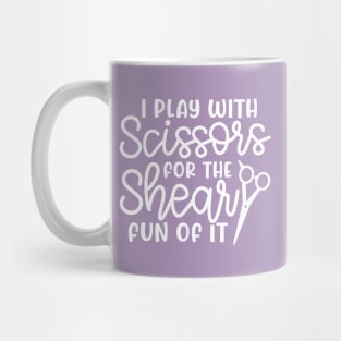 I Play With Scissors For The Shear Fun Of It Hairstylist Funny Mug